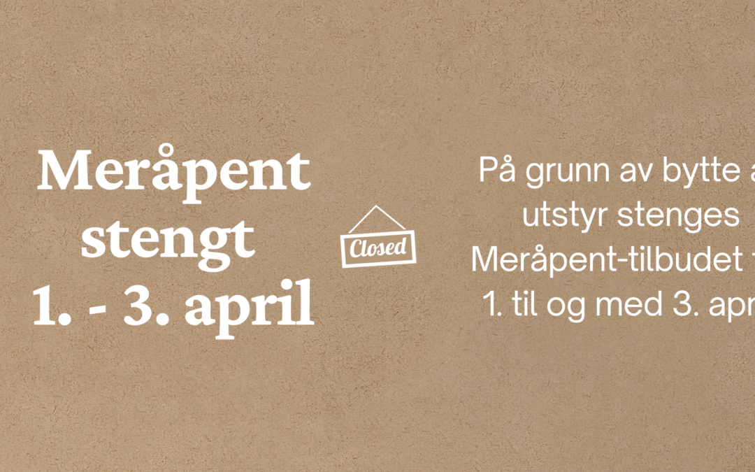 Meråpent stengt 1. -3. april